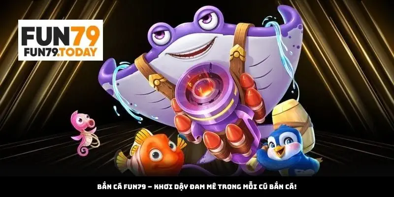 Bắn Cá Fun79