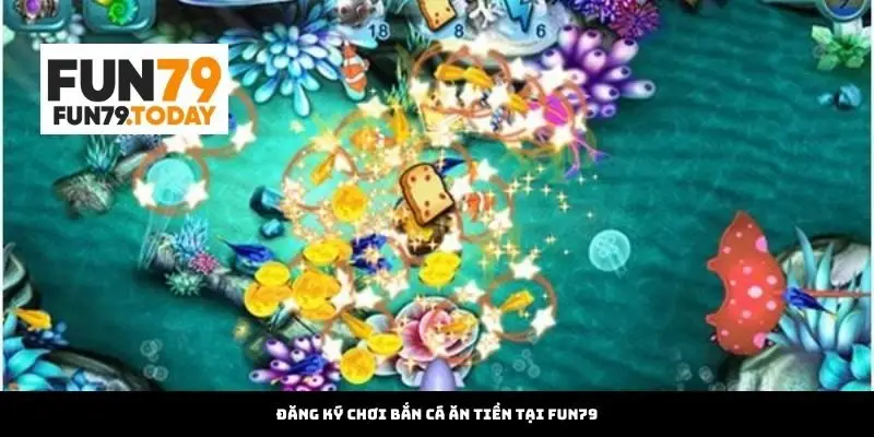 Đăng Ký Chơi Bắn Cá Ăn Tiền Tại Fun79