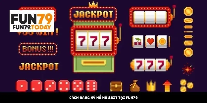 Cách đăng ký nổ hũ 8bit tại Fun79