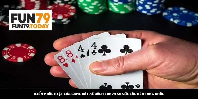 Điểm khác biệt của Game Bài Xì Dách Fun79