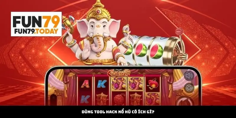 Dùng Tool Hack Nổ Hũ có ích gì?