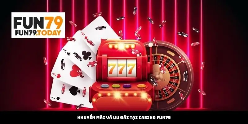 Khuyến Mãi và Ưu Đãi tại Casino Fun79