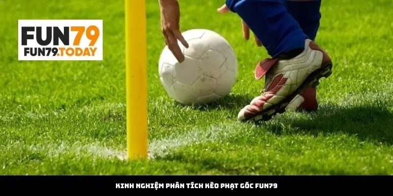Kinh nghiệm phân tích kèo phạt góc Fun79