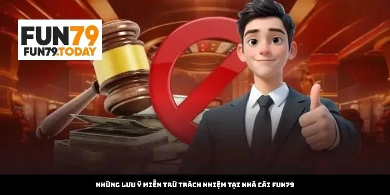 Những lưu ý Miễn trừ trách nhiệm tại Nhà cái Fun79