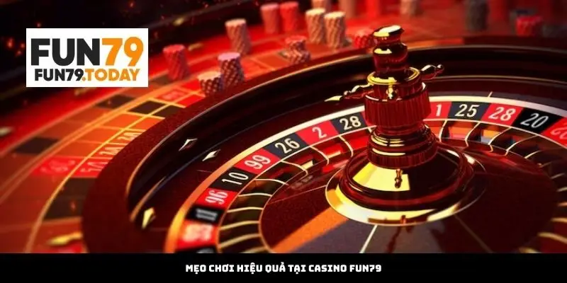 Mẹo Chơi Hiệu Quả Tại Casino Fun79