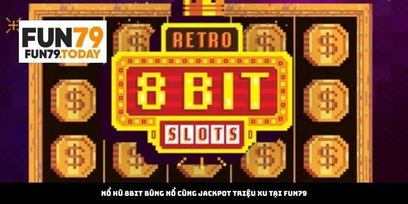 Nổ hũ 8bit tại Fun79