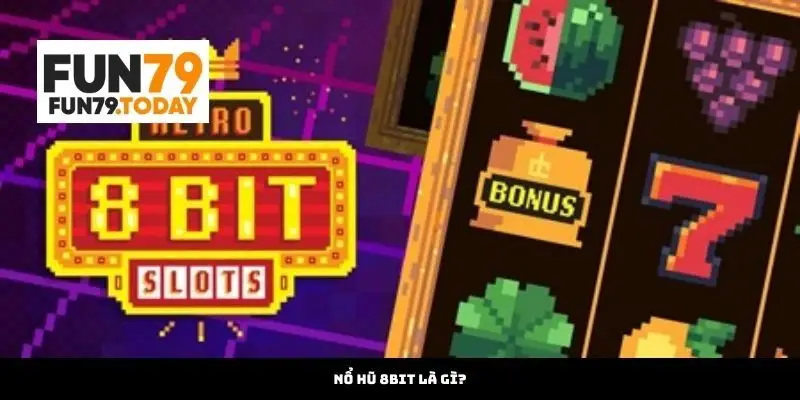 Nổ hũ 8bit là gì?