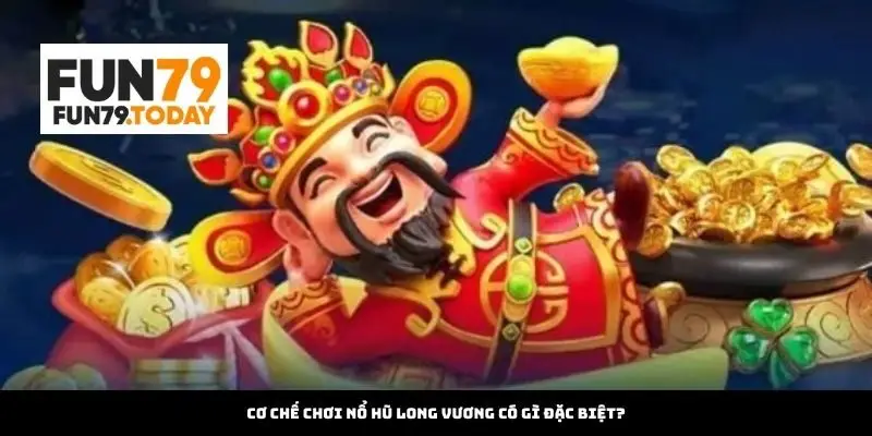 Cơ Chế Chơi Nổ Hũ Long Vương Có Gì Đặc Biệt?