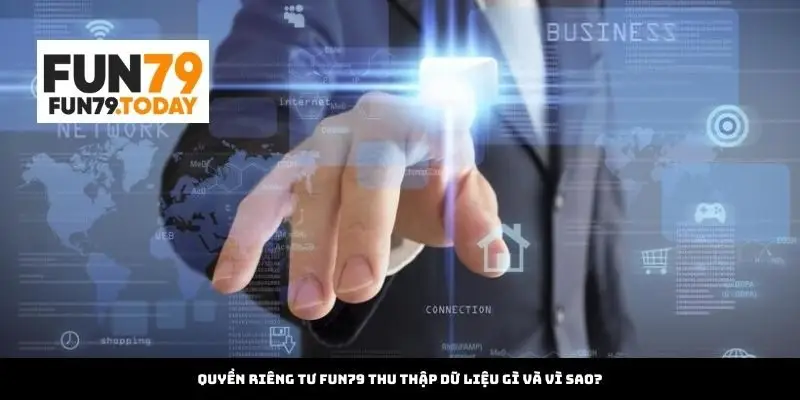Quyền riêng tư Fun79 thu thập dữ liệu gì và vì sao?
