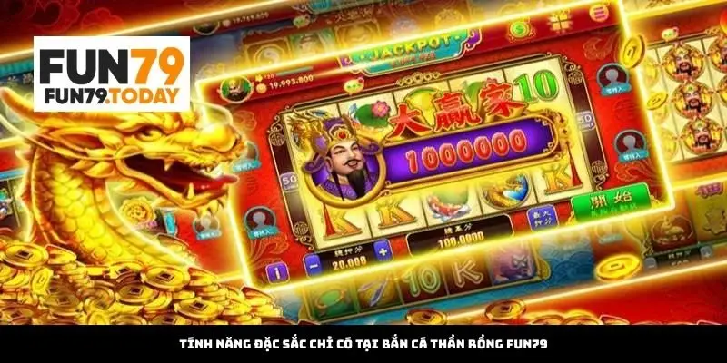 Tính năng đặc sắc của Bắn Cá Thần Rồng Fun79