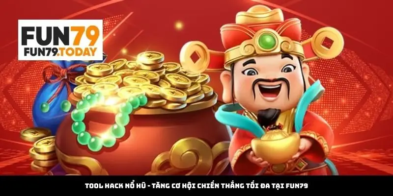 Tool Hack Nổ Hũ - Tăng Cơ Hội Chiến Thắng Tối Đa Tại Fun79